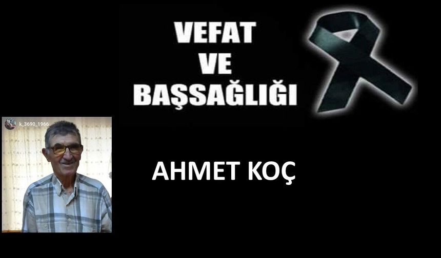 Ahmet Koç vefat etti