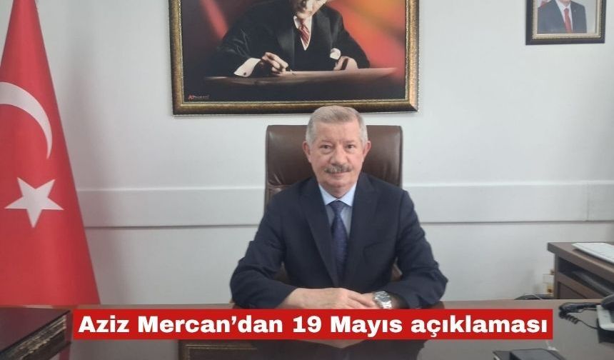 Aziz Mercan’dan 19 Mayıs açıklaması