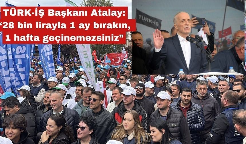 Atalay: “28 bin lirayla 1 ay değil, 1 hafta geçinemezsiniz”