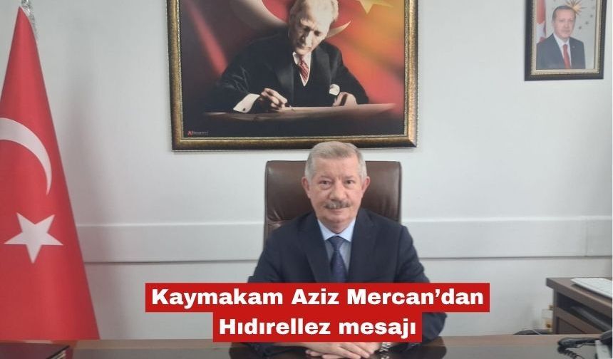 Kaymakam Aziz Mercan’dan Hıdırellez mesajı