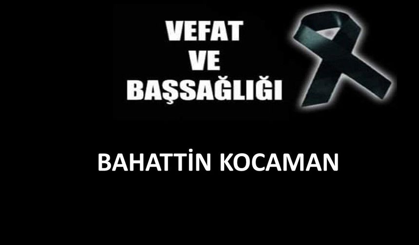 Bahattin Kocaman vefat etti