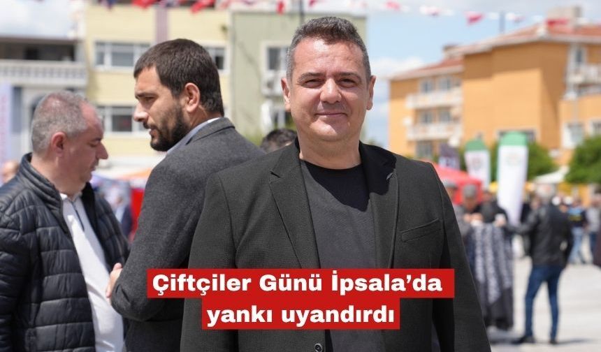 Çiftçiler Günü İpsala’da yankı uyandırdı