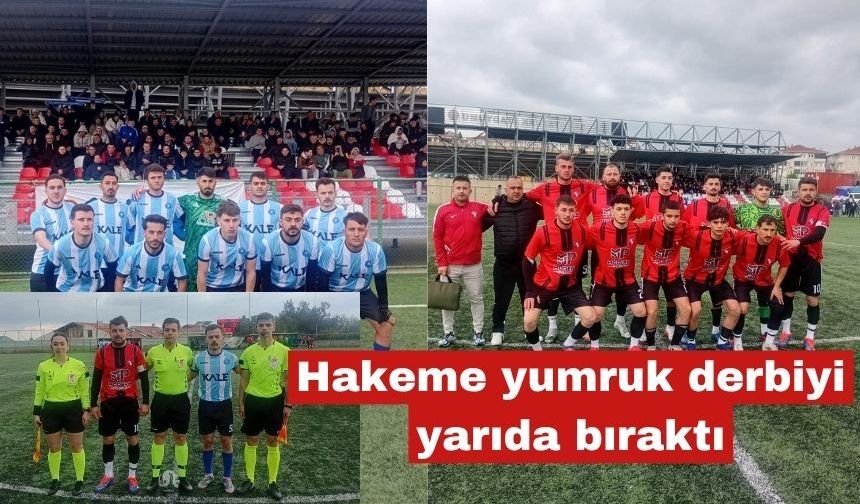 Hakeme yumruk derbi maçı yarıda bıraktı