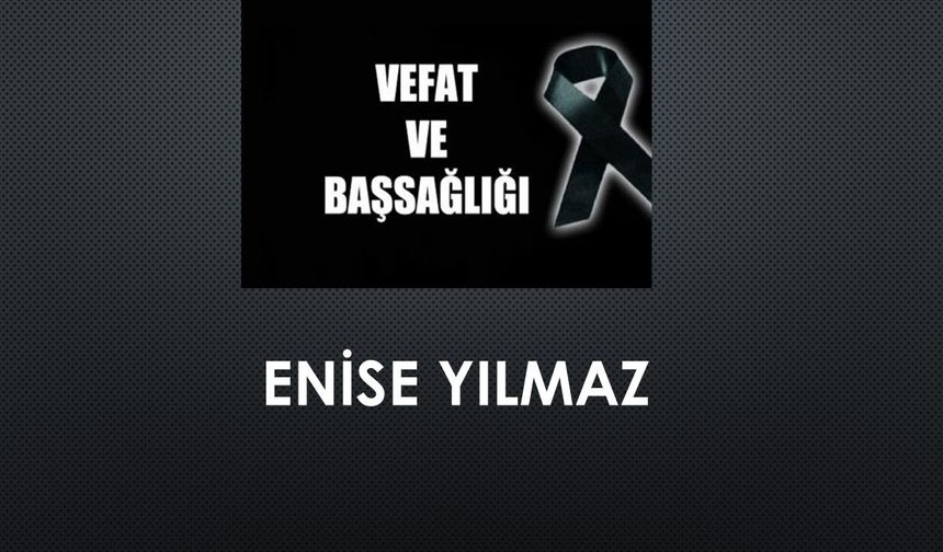 Enise Yılmaz vefat etti