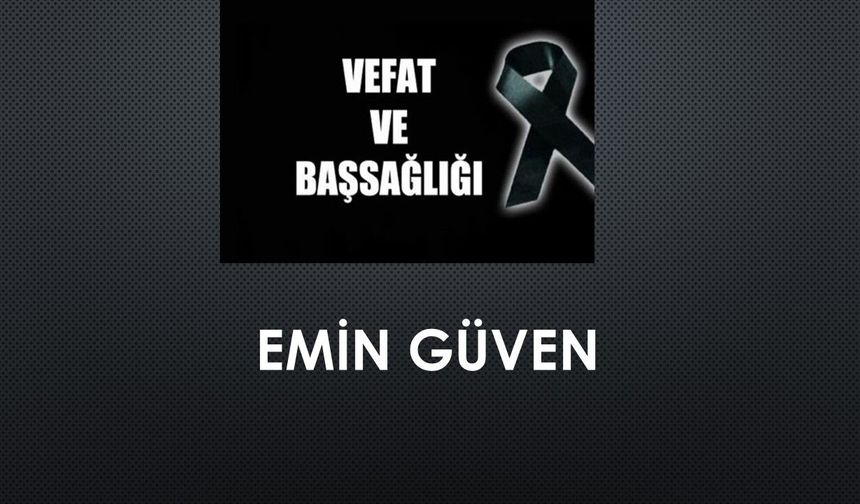 Emin Güven vefat etti