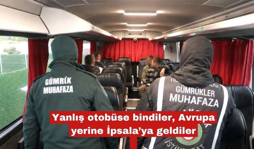 Yanlış otobüse bindiler, Avrupa yerine İpsala’ya geldiler