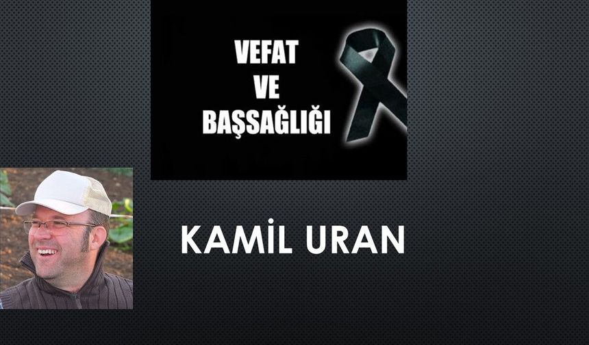 Kamil Uran vefat etti
