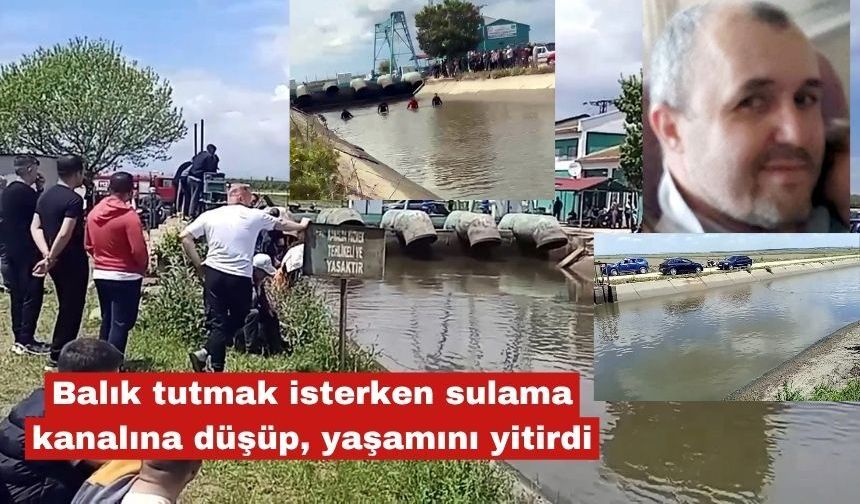 Balık tutmak isterken kanala düşüp, yaşamını yitirdi