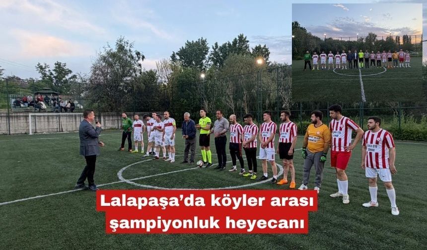 Lalapaşa’da köyler arası şampiyonluk heyecanı