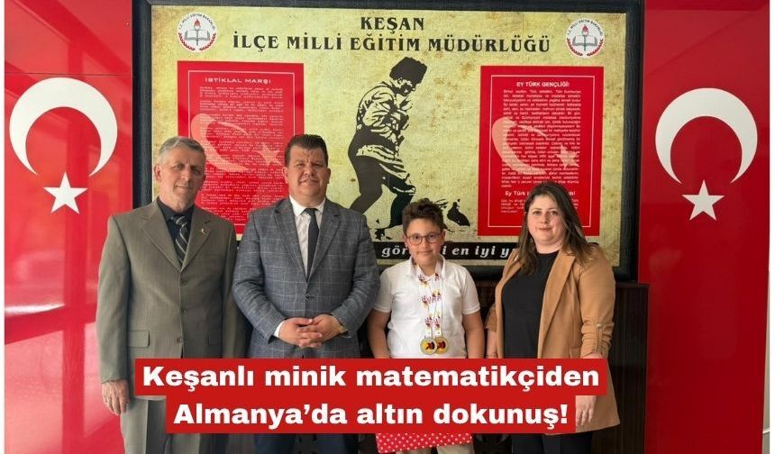 Keşanlı minik matematikçiden Almanya’da altın dokunuş!