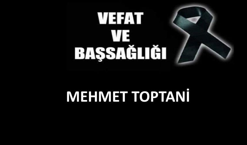 Mehmet Toptani vefat etti