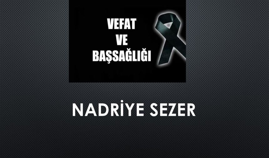 Nadriye Sezer vefat etti