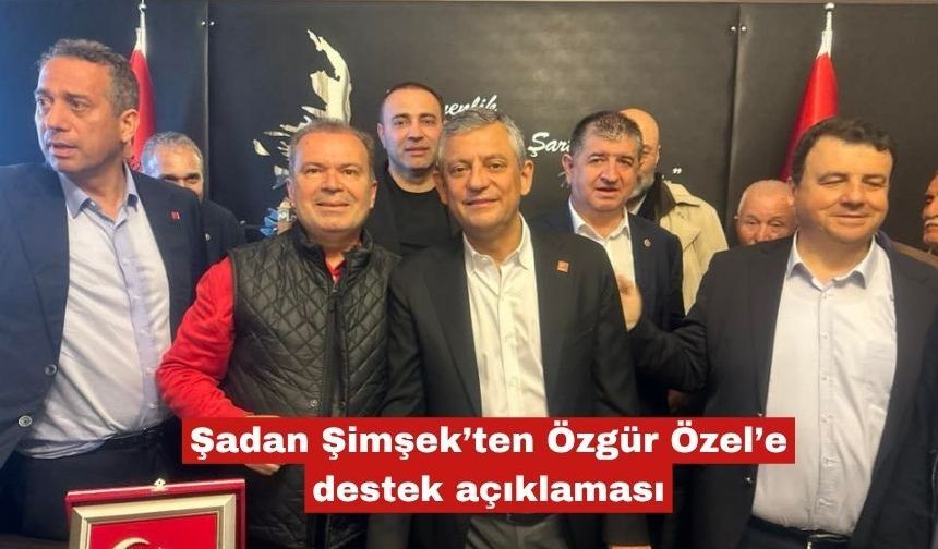Şadan Şimşek’ten Özgür Özel’e destek açıklaması