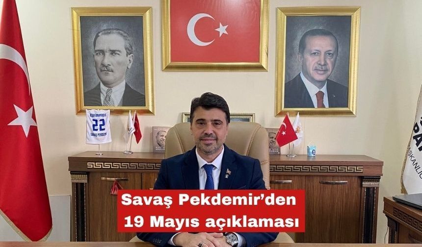 Savaş Pekdemir’den 19 Mayıs açıklaması