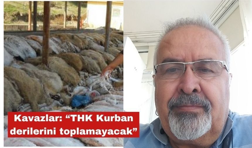 Kavazlar: “THK Kurban derilerini toplamayacak”