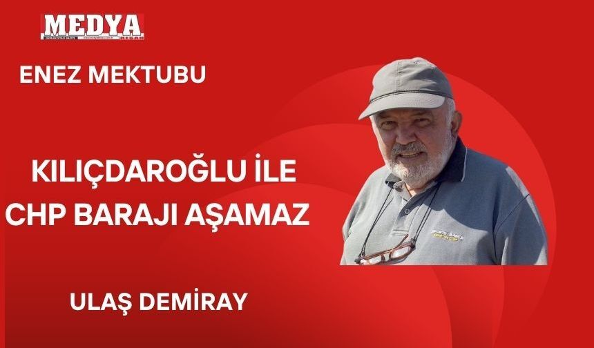 KILIÇDAROĞLU İLE CHP BARAJI AŞAMAZ