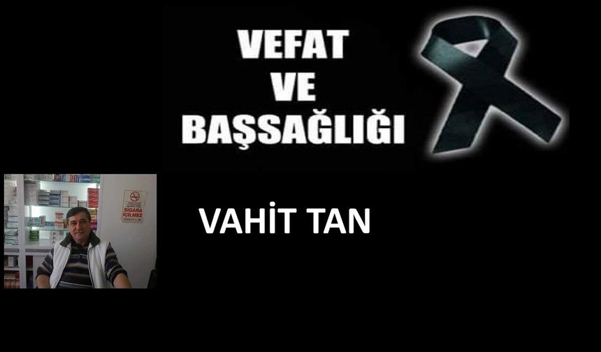 Vahit Tan vefat etti