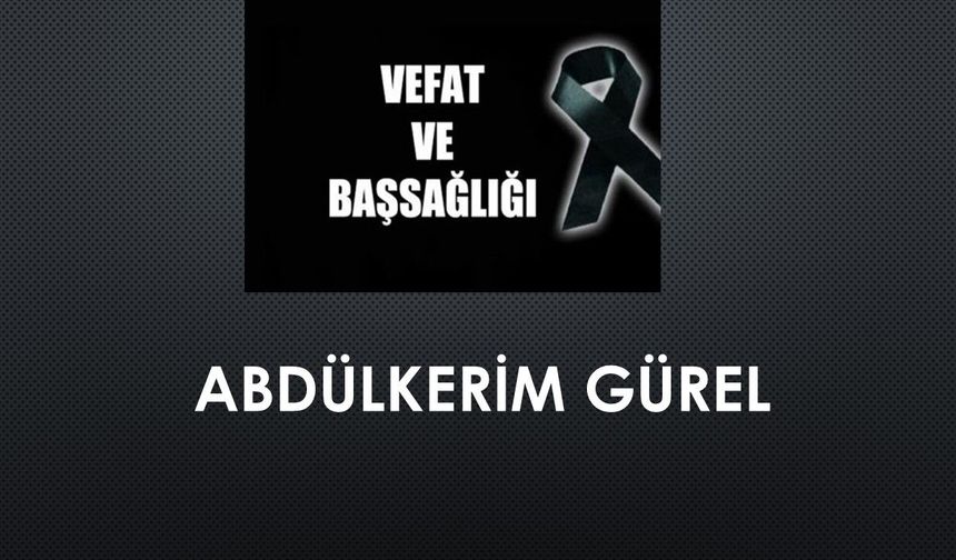 Abdülkerim Gürel vefat etti