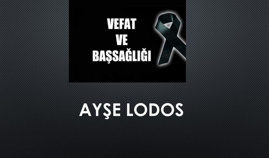Ayşe Lodos vefat etti