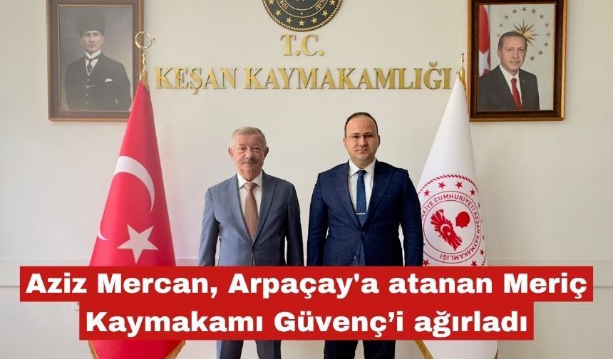 Aziz Mercan, Meriç Kaymakamı Güvenç’i ağırladı