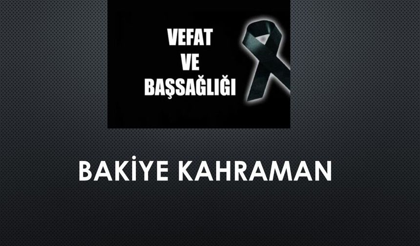 Bakiye Kahraman vefat etti