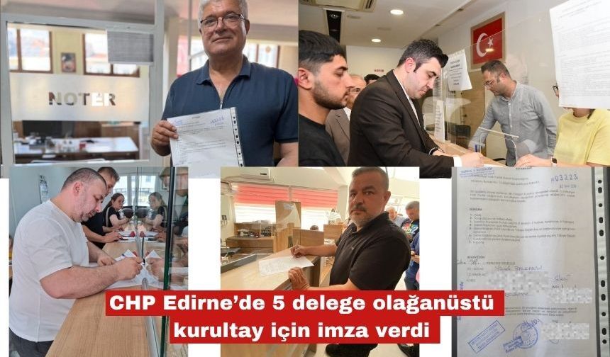 CHP Edirne’de 5 delegeden olağanüstü kurultay için imza