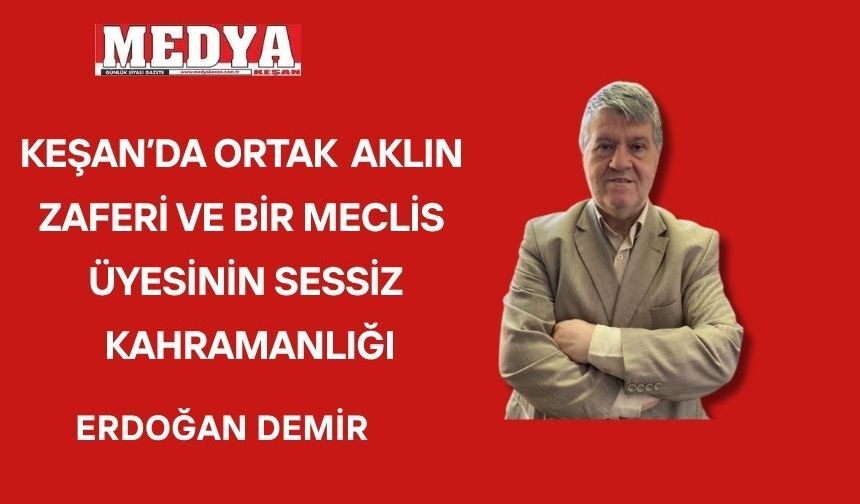 KEŞAN’DA ORTAK AKLIN ZAFERİ VE MECLİS ÜYESİ