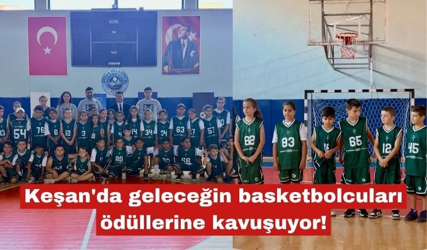 Keşan'da geleceğin basketbolcuları ödüllerine kavuşuyor!