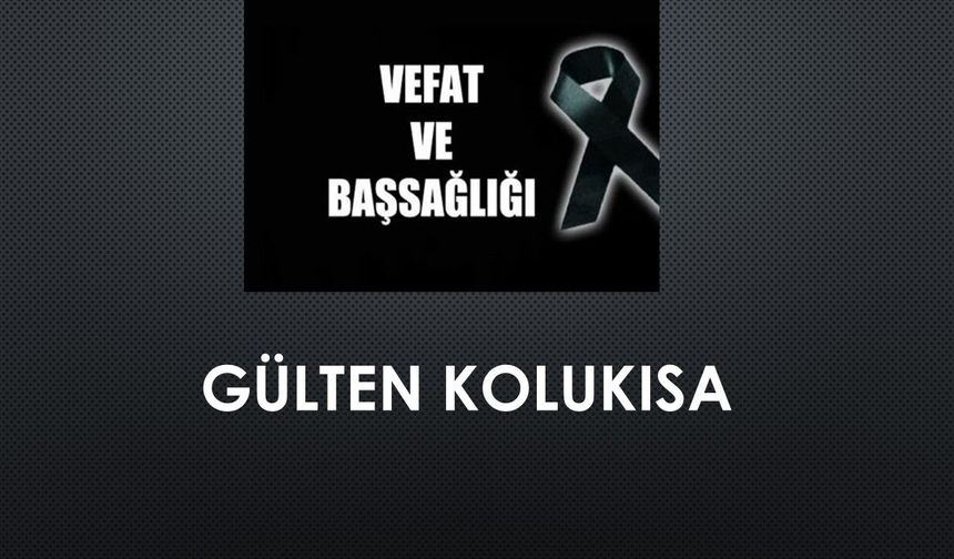 Gülten Kolukısa vefat etti