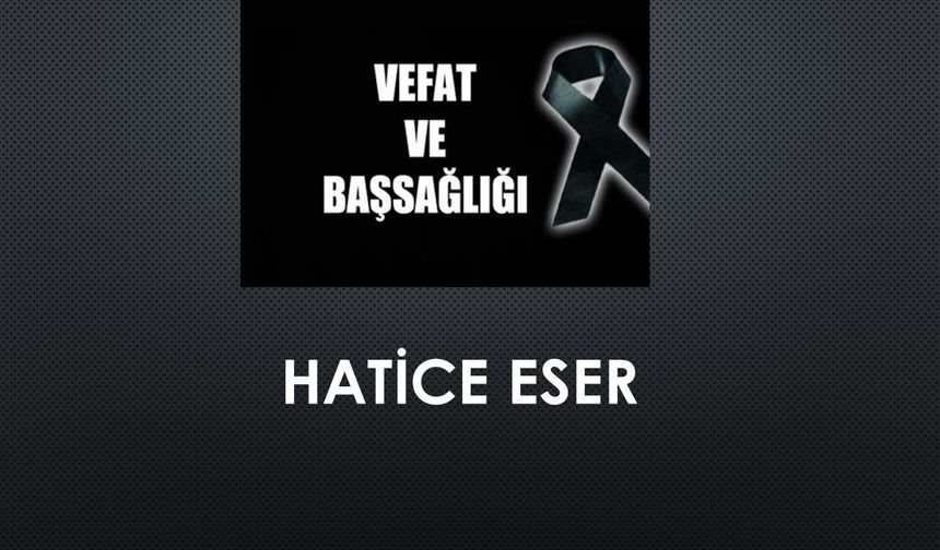 Hatice Eser vefat etti