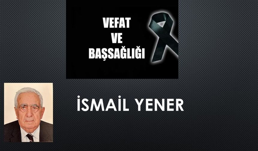İsmail Yener vefat etti