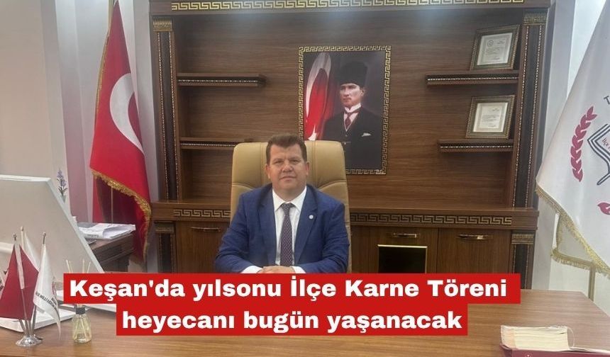 Keşan'da yılsonu İlçe Karne Töreni heyecanı bugün yaşanacak