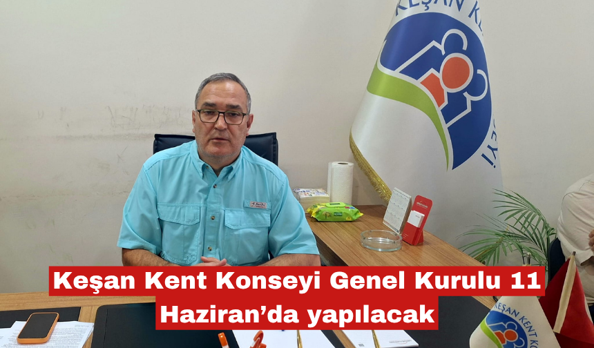 Keşan Kent Konseyi Genel Kurulu 11 Haziran’da yapılacak