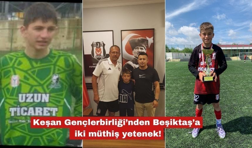 Keşan Gençlerbirliği’nden Beşiktaş’a iki müthiş yetenek!