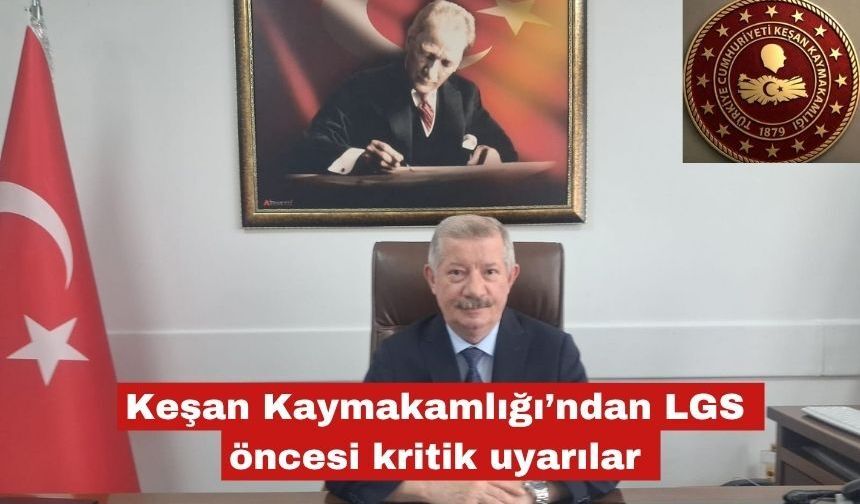 Keşan Kaymakamlığı’ndan LGS öncesi kritik uyarılar