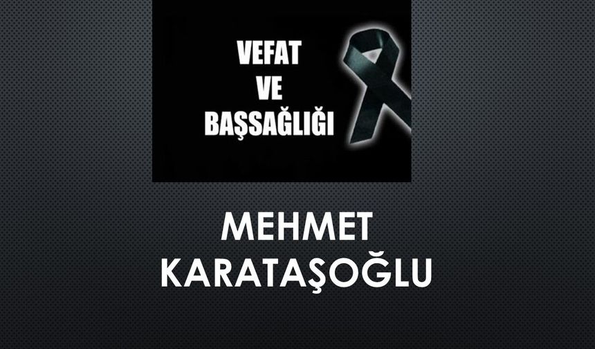 Mehmet Karataşoğlu vefat etti