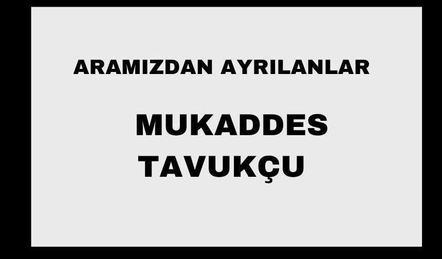 Mukaddes Tavukçu vefat etti