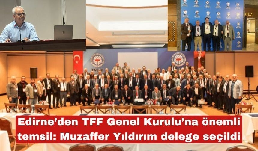 Edirne’den TFF Genel Kurulu’na önemli temsil