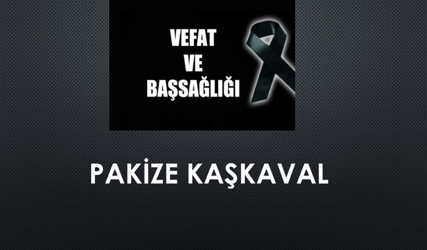 Pakize Kaşkaval vefat etti