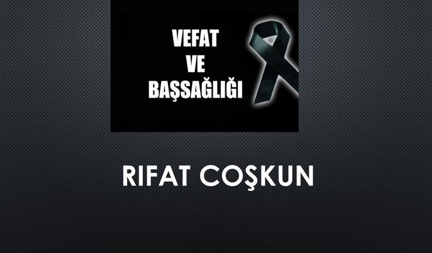 Rıfat Coşkun vefat etti
