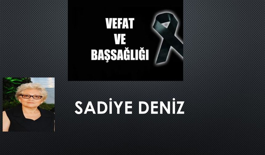 Sadiye Deniz  vefat etti