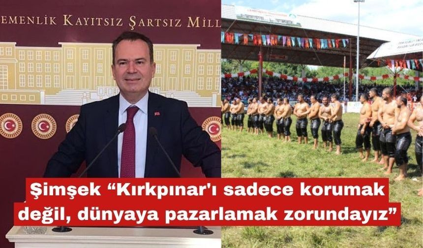 Şimşek “Kırkpınar'ı dünyaya pazarlamak zorundayız”