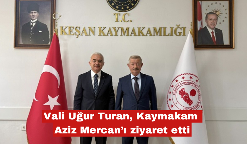 Vali Uğur Turan, Kaymakam Aziz Mercan’ı ziyaret etti