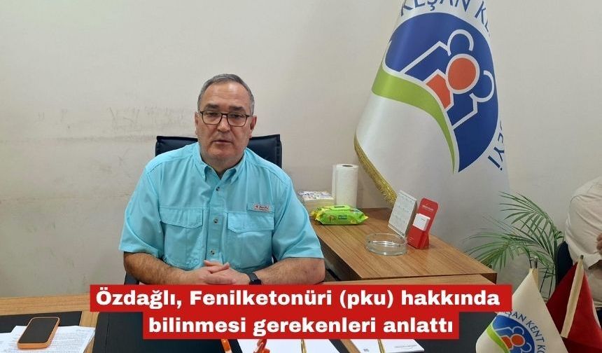 Özdağlı, Fenilketonüri (pku) hakkında bilinmesi gerekenleri anlattı