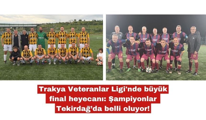 Trakya Veteranlar Ligi'nde büyük final heyecanı