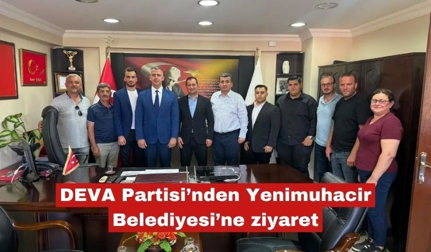 DEVA Partisi’nden Yenimuhacir Belediyesi’ne ziyaret