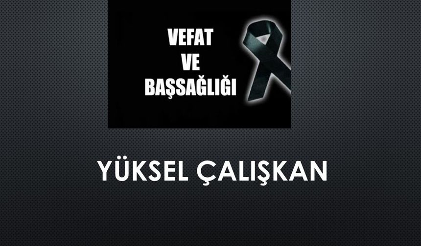 Yüksel Çalışkan vefat etti
