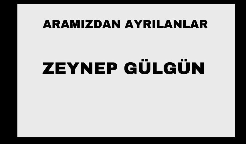 Zeynep Gülgün vefat etti