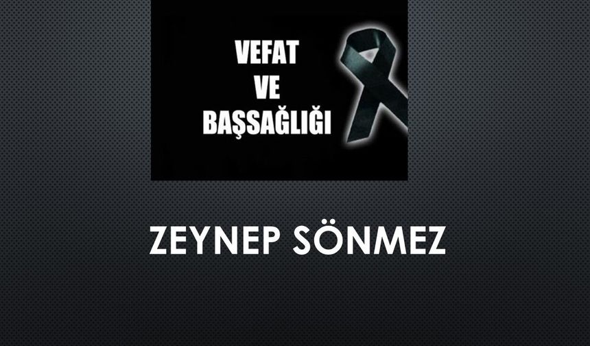 Zeynep Sönmez vefat etti