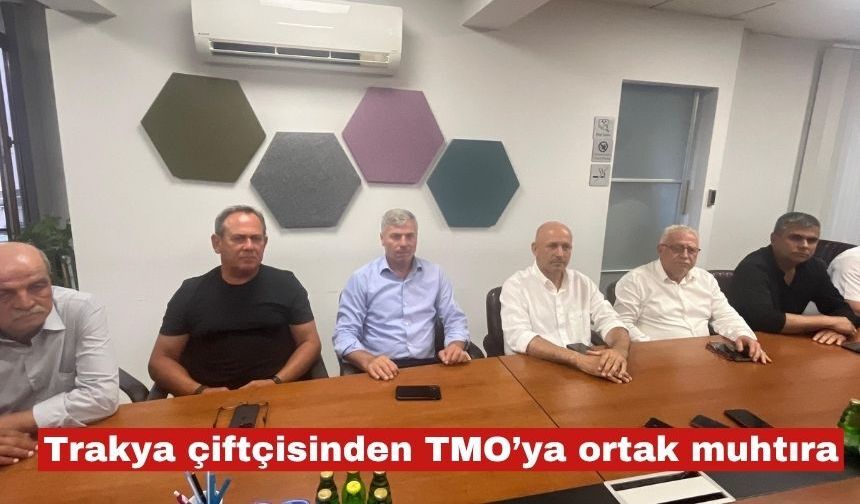 Trakya çiftçisinden TMO’ya ortak muhtıra